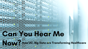 Can you hear me now? How UC, Big Data are transforming healthcare